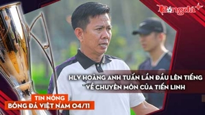 Tin nóng BĐVN 4/11: HLV Hoàng Anh Tuấn lần đầu lên tiếng về chuyên môn của Tiến Linh