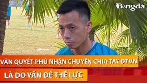 Văn Quyết phủ nhận chuyện từ giã ĐT Việt Nam là do không đủ thể lực