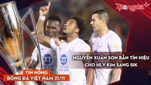 Tin nóng BĐVN 21/11:  Nguyễn Xuân Son bắn tín hiệu cho HLV Kim Sang Sik